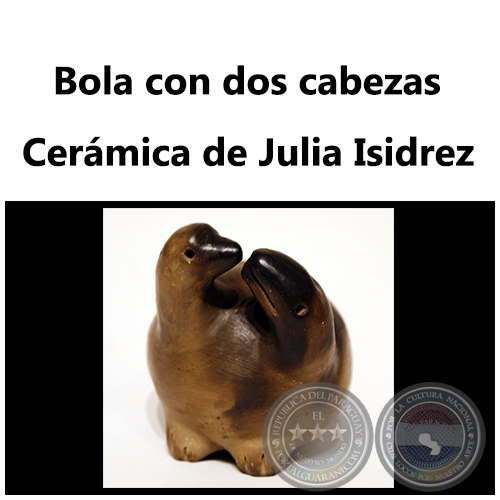 Bola con dos cabezas - Obra de Julia Isidrez